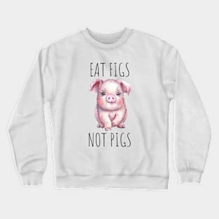 Eat Figs Not Pigs Crewneck Sweatshirt